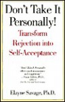 Don't Take It Personally!: Transform Rejection Into Self Acceptance - Elayne Savage