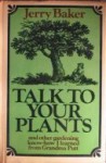 Talk to Your Plants, and Other Gardening Know-How I Learned from Grandma Putt - Jerry Baker