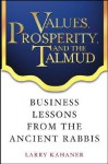 Values, Prosperity, and the Talmud: Business Lessons from the Ancient Rabbis - Larry Kahaner