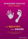 Die Spuren der Seele: Was Hand und Fuß über uns verraten (Einzeltitel) (German Edition) - Ruediger Dahlke, Rita Fasel