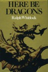 Here be Dragons - Ralph Whitlock