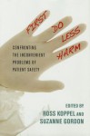 First Do Less Harm: Confronting the Inconvenient Problems of Patient Safety - Ross Koppel, Suzanne Gordon