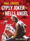 Phil Cross: Gypsy Joker to a Hells Angel - Phil Cross, Meg Cross