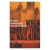 When Corruption Was King: How I Helped the Mob Rule Chicago, Then Brought the Outfit Down - Robert Cooley, Hillel Levin