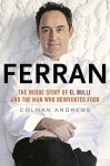 Ferran: The Inside Story of El Bulli and the Man Who Reinvented Food - Colman Andrews