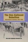 The One-Gallused Rebellion: Agrarianism in Alabama, 1865-1896 - William Warren Rogers