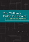 The Civilian's Guide to Lawyers: How to Hire a Lawyer - John Toothman