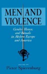 Men and Violence (History Crime & CRMJ) - Pieter Cornelis Spierenburg