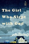 The Girl Who Slept with God: A Novel - Val Brelinski