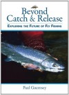 Beyond Catch & Release - Paul Guernsey