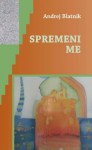 Spremeni me - Andrej Blatnik