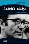 Rodolfo Walsh: la palabra y la acción - Eduardo Jozami