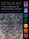 Hunab Ku: 77 Sacred Symbols for Balancing Body and Spirit - Karen Speerstra, Joel Speerstra
