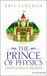 The Prince of Physics (Logic to the Rescue Book 2) - Kris Langman