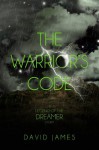 The Warrior's Code (Legend of the Dreamer, Book 1.2) - David James