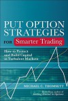 Put Option Strategies for Smarter Trading: How to Protect and Build Capital in Turbulent Markets - Michael C. Thomsett