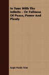 In Tune with the Infinite - Or Fullness of Peace, Power and Plenty - Ralph Waldo Trine