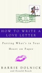 How to Write a Love Letter: Putting What's in Your Heart on Paper - Barrie Dolnick, Donald Baack