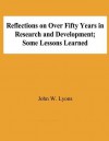 Reflecton on Over Fifty Years in Research and Development; Some Lessons Learned - John W. Lyons