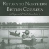 Return to Northern British Columbia: A PHOTOJOURNAL OF FRANK SWANNELL - Jay Sherwood, Jay Sherwood