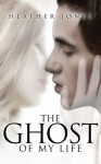 The Ghost of My Life (The Ghost in My Bedroom Book 2) - Heather Jones