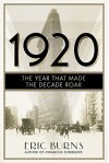 1920: The Year that Made the Decade Roar - Eric Burns