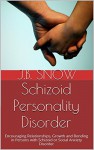 Schizoid Personality Disorder: Encouraging Relationships, Growth and Bonding in Persons with Schizoid or Social Anxiety Disorder (Transcend Mediocrity Book 36) - J.B. Snow