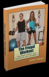 The Frugal Workout - Michael J. Schiemer B.S. CSCS CPT, Robert Thomson, Peter Swiniarski, David A. Schiemer, James S. Schiemer, Jonathan A. Amadei