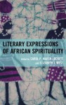 Literary Expressions of African Spirituality - Carol P. Marsh-Lockett, Elizabeth J. West, Beauty Lee Bragg, James Manigault-Bryant