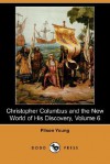 Christopher Columbus and the New World of His Discovery, Volume 6 (Dodo Press) - Filson Young