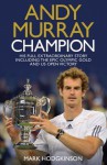 Andy Murray - Champion: The Full Extraordinary Story - Mark Hodgkinson