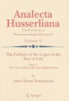 The Fullness of the Logos in the Key of Life, Book I: The Case of God in the New Enlightenment - Anna-Teresa Tymieniecka