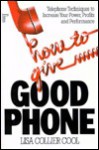 How to Give Good Phone: Telephone Techniques to Increase Your Power, Profits and Performance - Lisa Collier Cool