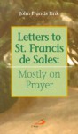 Letters to St. Francis de Sales: Mostly on Prayer - John F. Fink, St. François de Sales