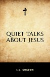 Quiet Talks about Jesus - S.D. Gordon