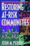 Restoring At-Risk Communities: Doing It Together and Doing It Right - John M. Perkins