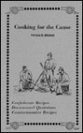 Cooking for the Cause: Confederate Recipes, Documented Quotations, Commemorative Recipes - Patricia B. Mitchell