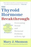 The Thyroid Hormone Breakthrough - Mary J. Shomon