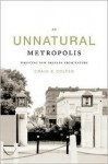 An Unnatural Metropolis: Wresting New Orleans from Nature - Craig E. Colten