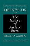 Dionysius and The History of Archaic Rome - Emilio Gabba