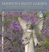 Houston's Silent Garden: Glenwood Cemetery, 1871-2009 - Suzanne Turner, Paul Hester, Joanne Seale Wilson