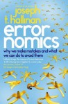 Errornomics: Why We Make Mistakes and What We Can Do To Avoid Them - Joseph T. Hallinan