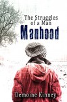 Manhood: The Struggles of a Man: Manhood - Demoine Kinney