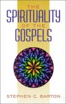 The Spirituality Of The Gospels - Stephen C. Barton