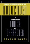 Moral Responsibility in the Holocaust: A Study in the Ethics of Character - David H. Jones