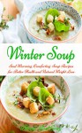 Winter Soup: Soul Warming, Comforting Soup Recipes for Better Health and Natural Weight Loss (Healthy Eating Made Easy Book 2) - Alissa Noel Grey