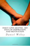 Daily Love Quotes: 365 Days of Inspiration and Motivation - Daniel Willey