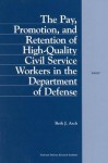 The Pay, Promotion, and Retention of High-Quality Civil Service Workers in the Department of Defense - Beth J. Asch