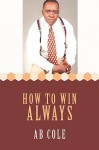 How to Win Always - A.B. Cole