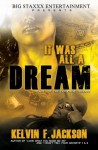 IT WAS ALL A DREAM 1 - Kelvin F. Jackson